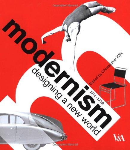 Modernism: Designing a New World: Designing a New World : 1914-1939