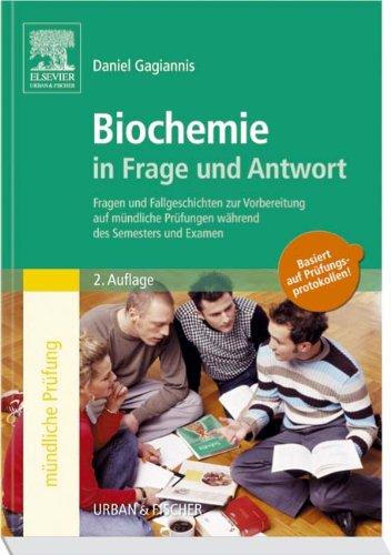 Biochemie in Frage und Antwort: Fragen und Fallgeschichten zur Vorbereitung auf mündliche Prüfungen während des Semesters und Examen