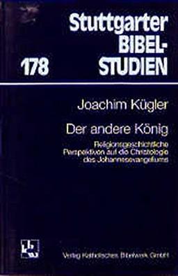 Der andere König: Religionsgeschichtliche Perspektiven auf die Christologie des Johannesevangeliums (Stuttgarter Bibelstudien (SBS))