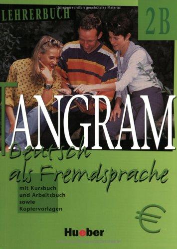 Tangram - Vierbändige Ausgabe. Deutsch als Fremdsprache: Tangram, neue Rechtschreibung, 4 Bde. Deutsch als Fremdsprache, Bd. 2B Lehrerbuch mit Kursbuch und Arbeitsbuch sowie Kopiervorlagen