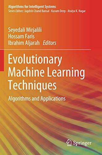 Evolutionary Machine Learning Techniques: Algorithms and Applications (Algorithms for Intelligent Systems)