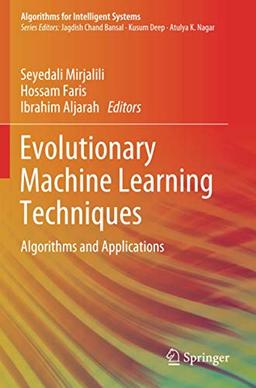 Evolutionary Machine Learning Techniques: Algorithms and Applications (Algorithms for Intelligent Systems)