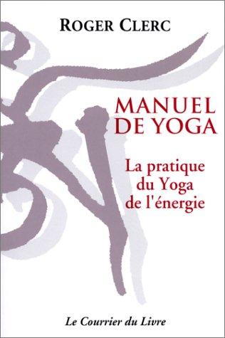 Manuel de yoga : la pratique du yoga de l'énergie