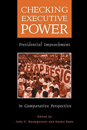 Checking Executive Power: Presidential Impeachment in Comparative Perspective