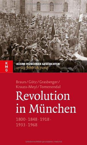 Revolution in München: 1800 - 1848 - 1918 - 1933 - 1968