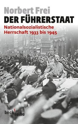 Der Führerstaat: Nationalsozialistische Herrschaft 1933 bis 1945