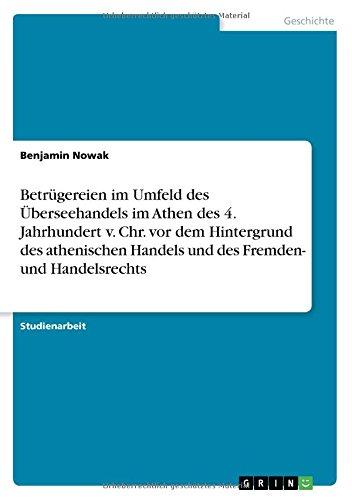 Betrügereien im Umfeld des Überseehandels im Athen des 4. Jahrhundert v. Chr. vor dem Hintergrund des athenischen Handels und des Fremden- und Handelsrechts