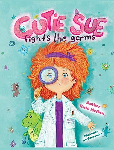 Cutie Sue Fights the Germs: An Adorable Story About Health, Personal Hygiene and Visit to Doctor