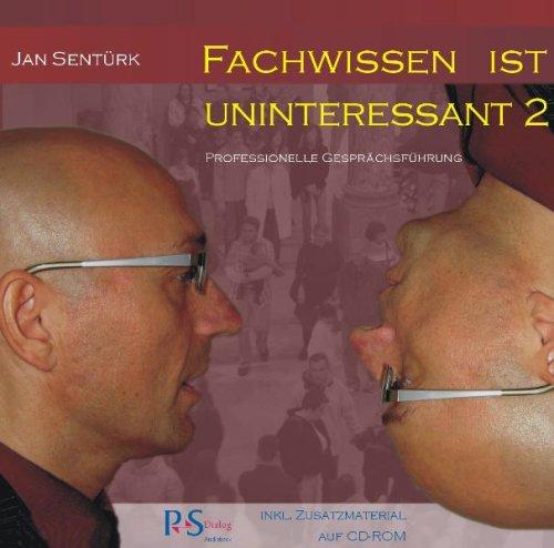 Fachwissen ist uninteressant: 2. Professionelle Gesprächsführung