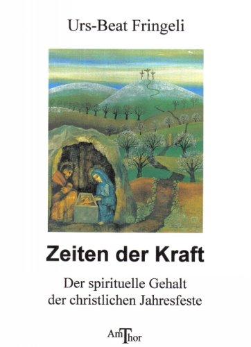 Zeiten der Kraft: Der spirituelle Gehalt der christlichen Jahresfeste