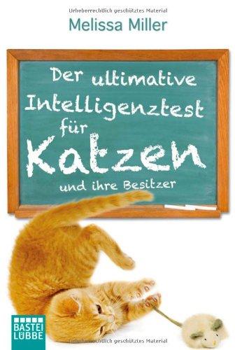 Der ultimative Intelligenztest für Katzen: und ihre Besitzer