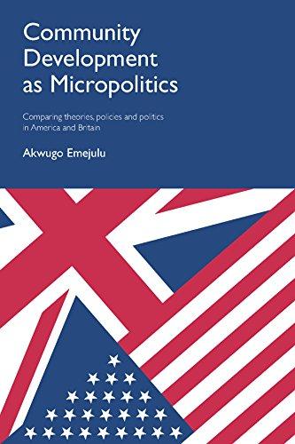 Community development as micropolitics: Comparing Theories, Policies and Politics in America and Britain