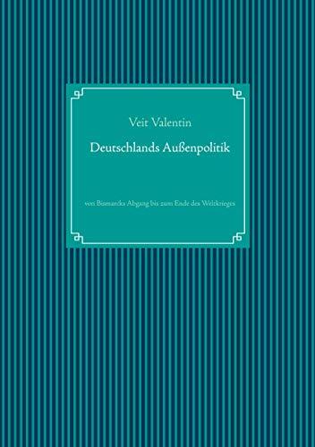 Deutschlands Außenpolitik: von Bismarcks Abgang bis zum Ende des Weltkrieges