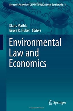 Environmental Law and Economics (Economic Analysis of Law in European Legal Scholarship)