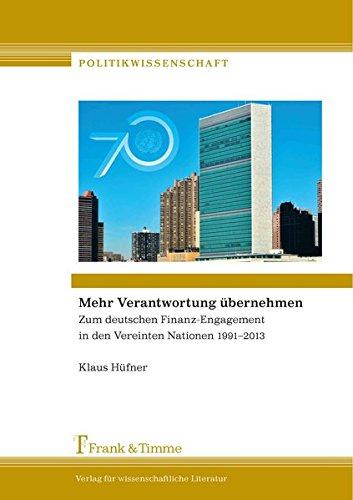 Mehr Verantwortung übernehmen: Zum deutschen Finanz-Engagement in den Vereinten Nationen 1991-2013 (Politikwissenschaft)