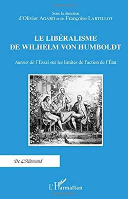 Le libéralisme de Wilhelm von Humboldt : autour de l'Essai sur les limites de l'action de l'Etat