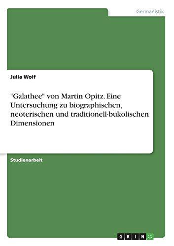 "Galathee" von Martin Opitz. Eine Untersuchung zu biographischen, neoterischen und traditionell-bukolischen Dimensionen