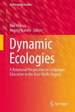 Dynamic Ecologies: A Relational Perspective on Languages Education in the Asia-Pacific Region (Multilingual Education)