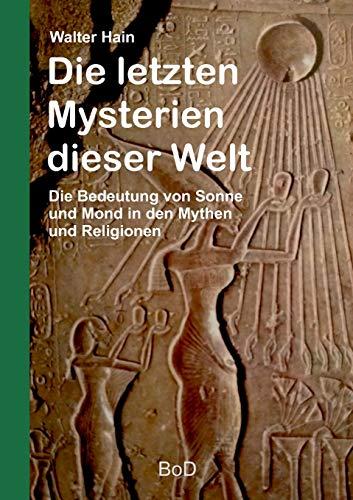 Die letzten Mysterien dieser Welt: Die Bedeutung von Sonne und Mond in den Mythen und Religionen