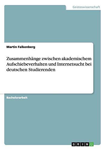 Zusammenhänge zwischen akademischem Aufschiebeverhalten und Internetsucht bei deutschen Studierenden