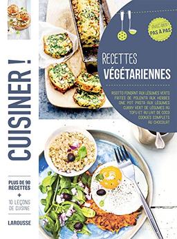 Recettes végétariennes : plus de 90 recettes, avec des pas à pas : risotto fondant aux légumes verts, frites de polenta aux herbes, one pot pasta aux légumes, curry vert de légumes au tofu et au lait de coco, cookies complets au chocolat