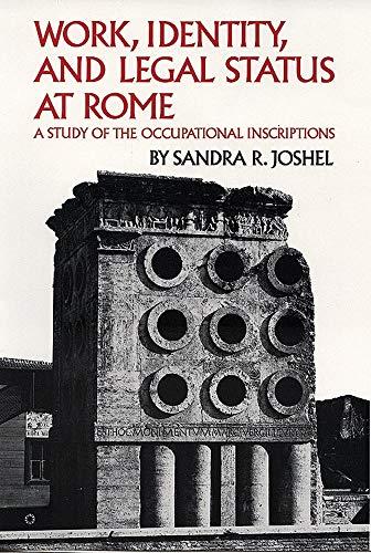 Work, Identity, and Legal Status at Rome: A Study of the Occupational Inscriptions (Oklahoma Series in Classical Culture, Band 11)