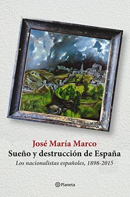 Sueño y destrucción de España : los nacionalistas españoles, 1898-2015 (No Ficción)