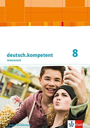 deutsch.kompetent 8. Ausgabe Baden-Württemberg: Arbeitsheft mit Onlineangebot und Lösungen Klasse 8 (deutsch.kompetent. Ausgabe Baden-Württemberg ab 2016)