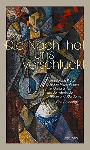 »Die Nacht hat uns verschluckt«: Poesie und Prosa jüdischer Migrant*innen im Berlin der 1920er und 30er Jahre - Eine Anthologie (Charlottengrad und Scheunenviertel, Band 6)