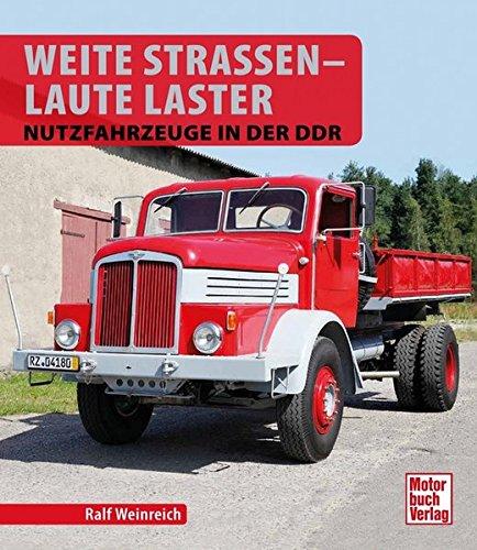 Weite Straßen - Laute Laster: Nutzfahrzeuge in der DDR