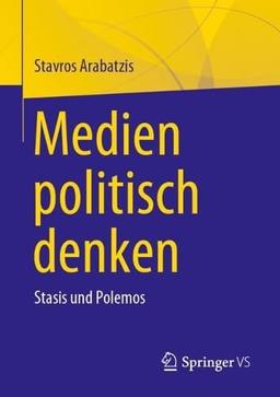 Medien politisch denken: Stasis und Polemos