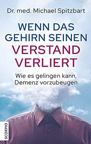 Wenn das Gehirn seinen Verstand verliert: Wie es gelingen kann, Demenz vorzubeugen