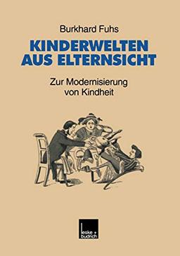 Kinderwelten aus Elternsicht: Zur Modernisierung von Kindheit (Studien zur Jugendforschung, Band 18)