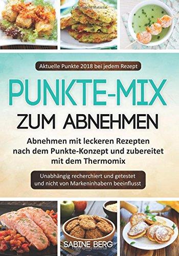 Punkte-Mix zum Abnehmen: Abnehmen mit leckeren Rezepten nach dem Punkte-Konzept und zubereitet mit dem Thermomix, Aktuelle Punkte 2018 bei jedem Rezept