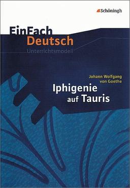 EinFach Deutsch Unterrichtsmodelle: Johann Wolfgang von Goethe: Iphigenie auf Tauris: Gymnasiale Oberstufe