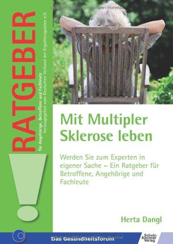 Mit Multipler Sklerose leben: Werden Sie zum Experten in eigener Sache - Ein Ratgeber für Betroffene, Angehörige und Fachleute