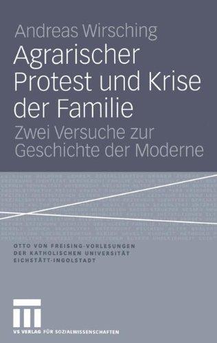 Agrarischer Protest und Krise der Familie: Zwei Versuche zur Geschichte der Moderne (Otto von Freising-Vorlesungen der Katholischen Universität Eichstätt-Ingolstadt)