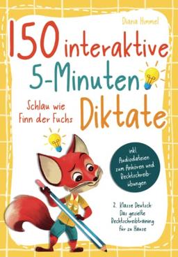 150 interaktive 5-Minuten Diktate - 2. Klasse Deutsch: Schlau wie Finn der Fuchs - Das gezielte Rechtschreibtraining für zu Hause inkl. Audiodateien zum Anhören und Rechtschreibübungen