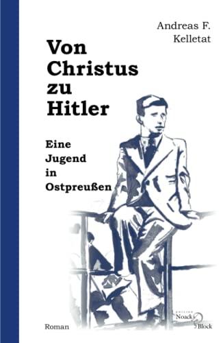 Von Christus zu Hitler: Eine Jugend in Ostpreußen