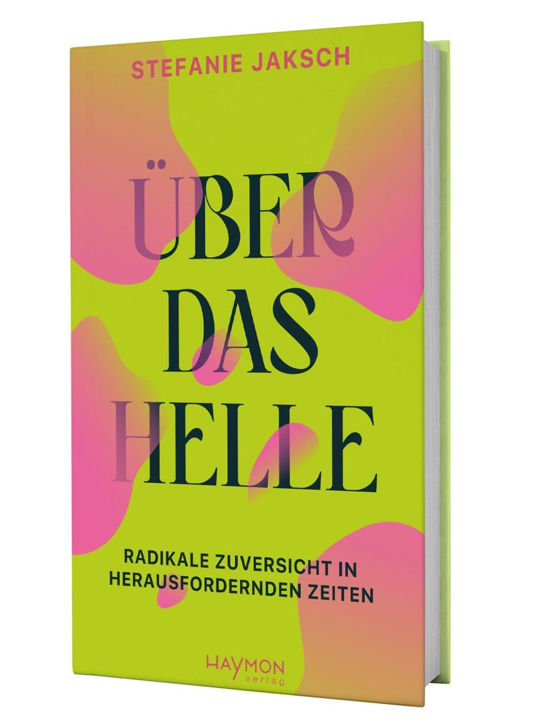 Über das Helle. Radikale Zuversicht in herausfordernden Zeiten