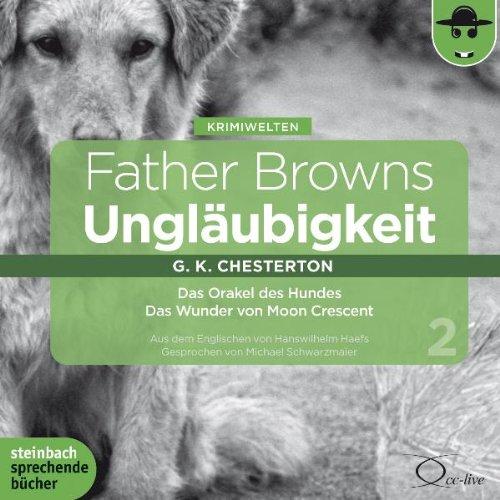 Father Browns Ungläubigkeit Vol. 2: Das Orakel des Hundes / Das Wunder von Moon Crescent. 2 CDs