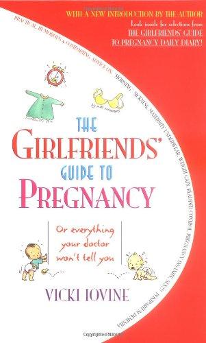 The Girlfriends' Guide to Pregnancy: Or Everything Your Doctor Won't Tell You