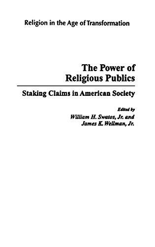 The Power of Religious Publics: Staking Claims in American Society (Religion in the Age of Transformation)