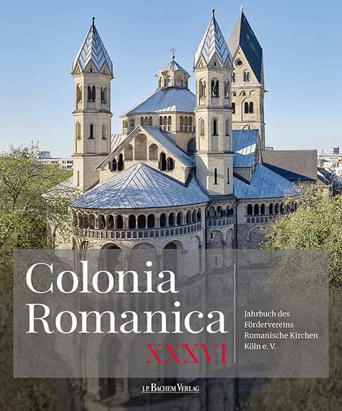 Colonia Romanica, Band XXXVI: Jahrbuch des Fördervereins Romanische Kirchen Köln e. V.