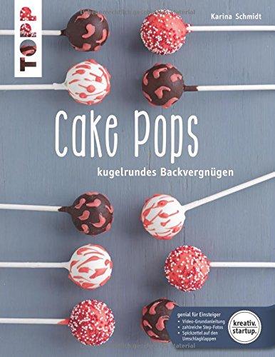 Cake Pops (kreativ.startup.): Kugelrundes Backvergnügen