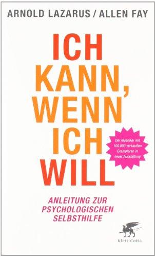 Ich kann, wenn ich will: Anleitung zur psychologischen Selbsthilfe