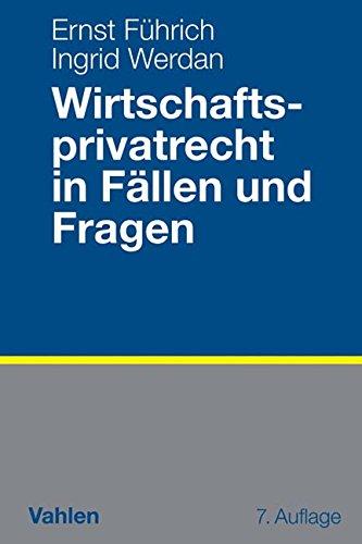 Wirtschaftsprivatrecht in Fällen und Fragen: Übungsfälle und Wiederholungsfragen zur Vertiefung des Wirtschaftsprivatrechts