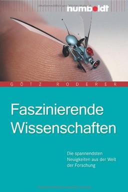 Faszinierende Wissenschaften. Die spannendsten Neuigkeiten aus der Welt der Forschung