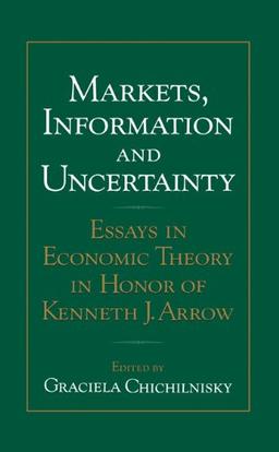 Markets, Information and Uncertainty: Essays in Economic Theory in Honor of Kenneth J. Arrow