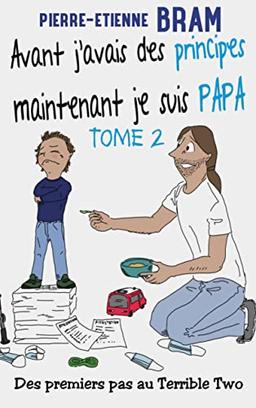 Avant j'avais des principes maintenant je suis papa : Des premiers pas au Terrible Two